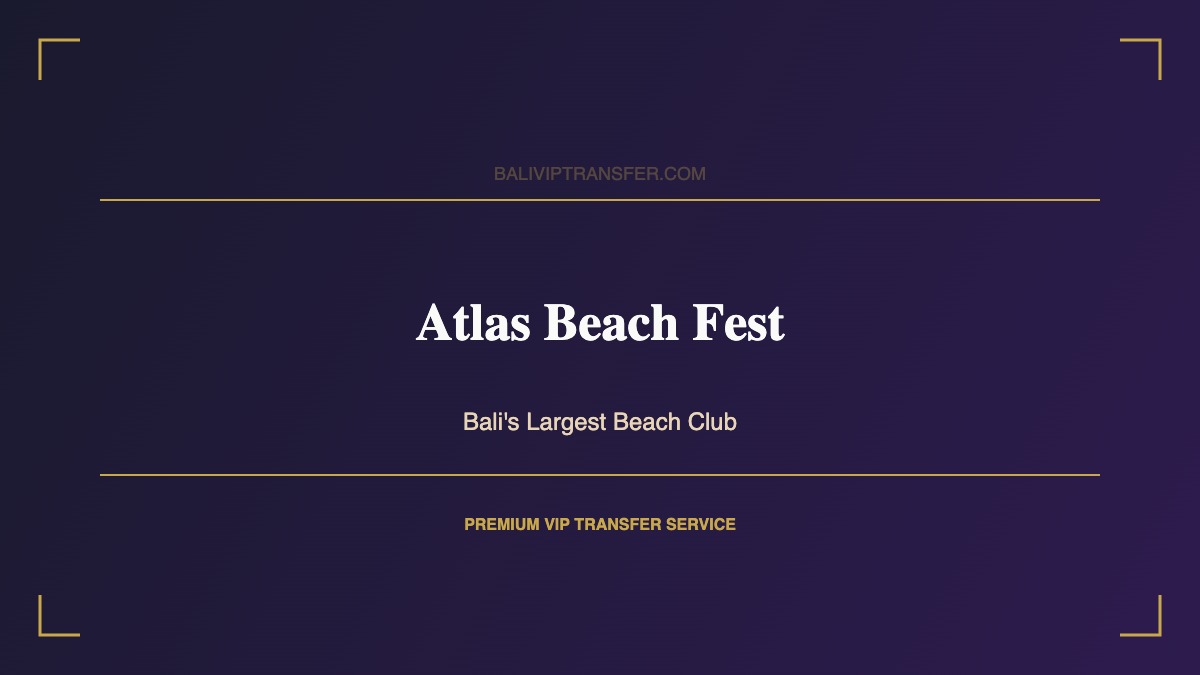 VIP Transfer to Atlas Beach Fest - Bali VIP Transfer