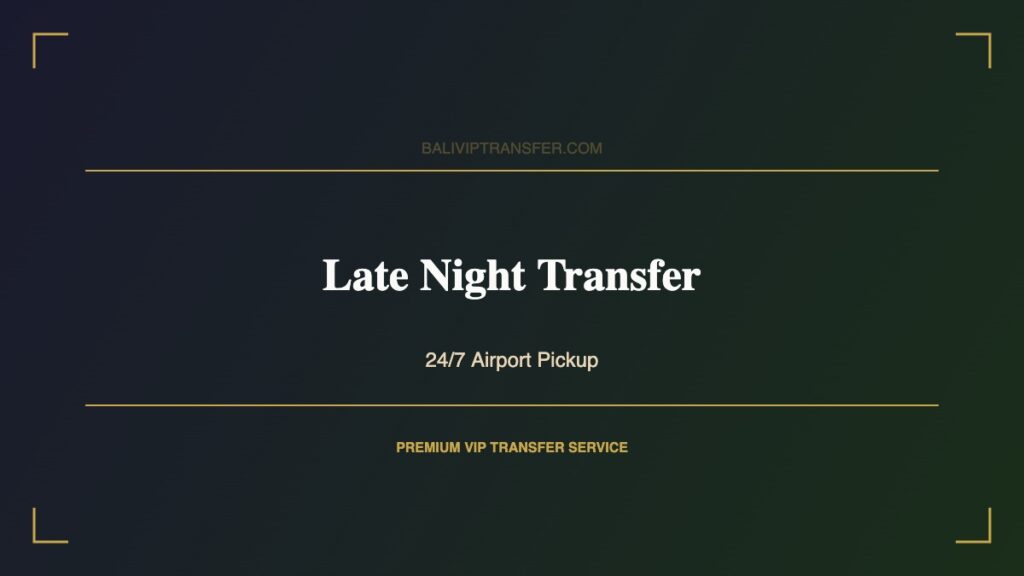 Bali Late Night Airport Transfer - 24 Hour Service
